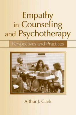Empathy in Counseling and Psychotherapy -  Arthur J. Clark