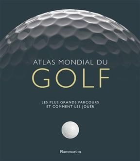 Atlas mondial du golf : les plus grands parcours et comment les jouer