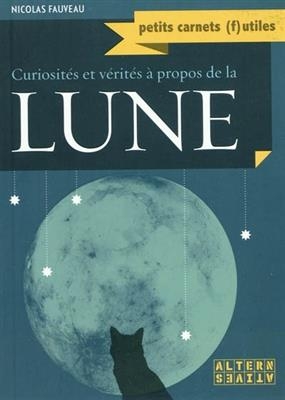 Curiosit&eacute;s et v&eacute;rit&eacute;s &agrave; propos de la Lune - Nicolas Fauveau