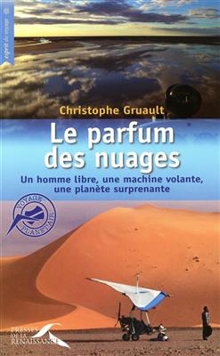 Le parfum des nuages : un homme libre, une machine volante, une plan&egrave;te surprenante - Christophe Gruault