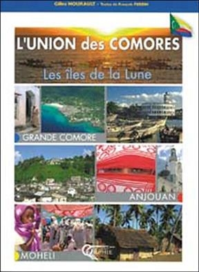 L'union des Comores : les &icirc;les de la lune : Grande Comore, Anjouan, Moh&eacute;li - Gilles Nourault, Francois Perrin