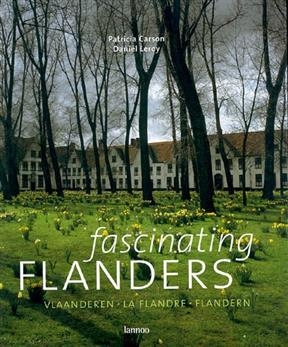 Fascinating Flanders. Vlaanderen. La Flandre. Flandern - Patricia Carson, Daniel Leroy