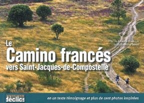 Le camino francès vers Saint-Jacques-de-Compostelle : en un texte témoignage et plus de cent photos inspirées - Léonnard Leroux, Anthony Serex