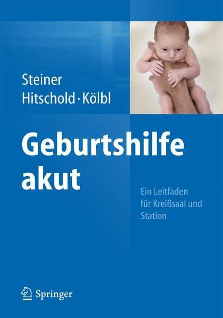 Geburtshilfe akut - Eric Steiner, Thomas Hitschold, Heinz K&ouml;lbl