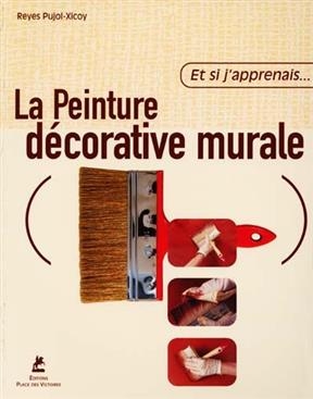 La peinture d&eacute;corative murale - Reyes Pujol-Xicoy