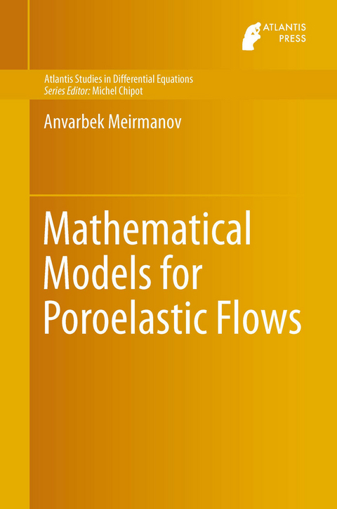 Mathematical Models for Poroelastic Flows - Anvarbek Meirmanov