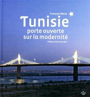 Tunisie : porte ouverte sur la modernit&eacute; - Fran&ccedil;ois B&eacute;cet