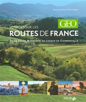 Voyages sur les routes de France : de la route Napol&eacute;on au chemin de Compostelle - Eve Sivadjian