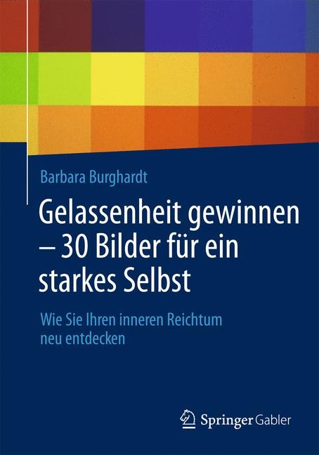 Gelassenheit gewinnen - 30 Bilder f&uuml;r ein starkes Selbst - Barbara Burghardt