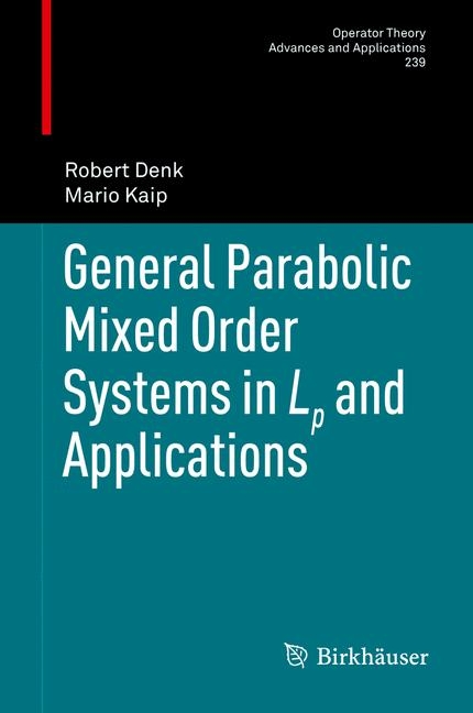 General Parabolic Mixed Order Systems in Lp and Applications - Robert Denk, Mario Kaip