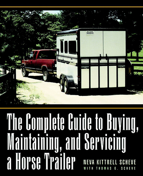 The Complete Guide to Buying, Maintaining, and Servicing a Horse Trailer - Neva Kittrell Scheve