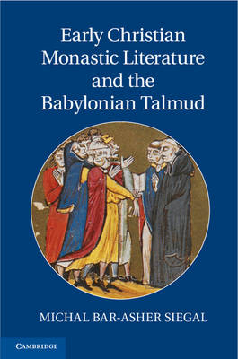 Early Christian Monastic Literature and the Babylonian Talmud -  Michal Bar-Asher Siegal