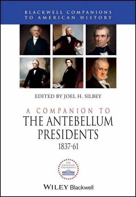 A Companion to the Antebellum Presidents, 1837 - 1861 - 