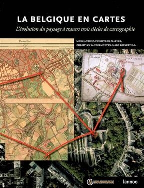 La Belgique en cartes : l'&eacute;volution du paysage &agrave; travers trois si&egrave;cles de cartographie
