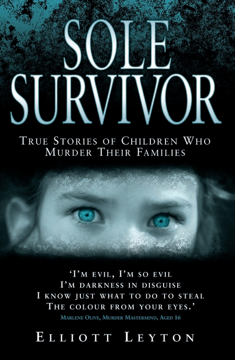Sole Survivor - Children Who Murder Their Families - Elliott Leyton