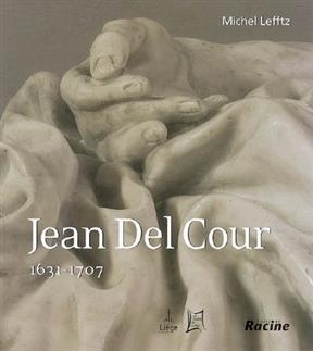 Jean Del Cour, 1631-1707 : un émule du Bernin à Liège