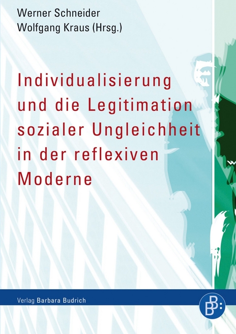 Individualisierung und die Legitimation sozialer Ungleichheit in der reflexiven Moderne - 