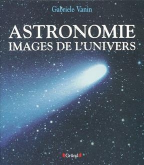 Astronomie : images de l'univers - Gabriele Vanin