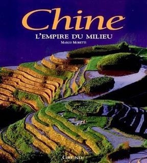 Chine, l'empire du Milieu -  Moretti Marco