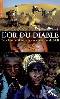 L'or du diable : du d&eacute;sert de Mauritanie aux mines d'or du Mali - R&eacute;gis Belleville