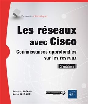 Les r&eacute;seaux avec Cisco : connaissances approfondies sur les r&eacute;seaux - Romain Legrand, Amdr&eacute; Vaucamps