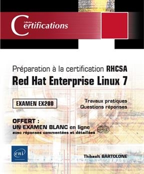 Pr&eacute;paration &agrave; la certification RHCSA : Red Hat Enterprise Linux 7 : examen EX200, travaux pratiques, questions r&eacute;ponses - Thibault Bartolone