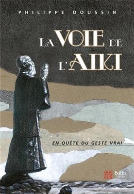 La voie de l'aïki : la danse cosmique : du perfectionnement technique à la réalisation de l'unité