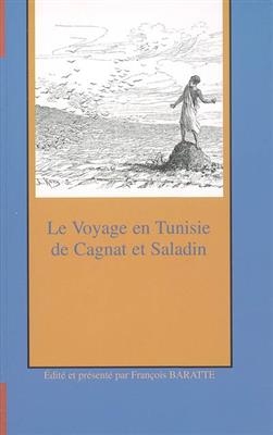 Le voyage en Tunisie de R. Cagnat et H. Saladin - Ren&eacute; Cagnat, Henri Saladin