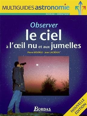 Observer le ciel &agrave; l'oeil nu et aux jumelles - Pierre Bourge, Jean Lacroux