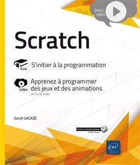 Scratch : livre, s'initier à la programmation : vidéo, apprenez à programmer des jeux et des animations
