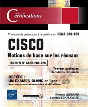 Cisco : notions de base sur les r&eacute;seaux : 1er module de pr&eacute;paration &agrave; la certification CCNA 200-125, 18 travaux prati... - Romain Legrand, Laurent Schalkwijk