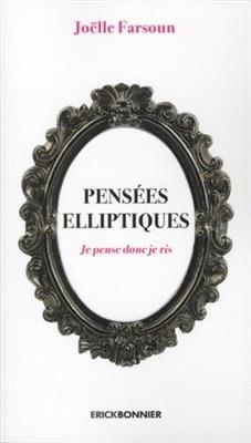 Pens&eacute;es elliptiques : je pense donc je ris -  FARSOUN JOELLE