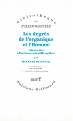 Les degrés de l'organique et l'Homme : introduction à l'anthropologie philosophique - Helmuth Plessner