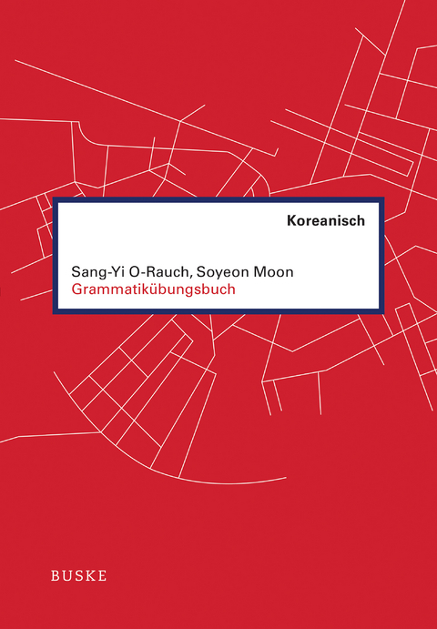 Grammatik&uuml;bungsbuch Koreanisch - Sang-Yi O-Rauch, Soyeon Moon