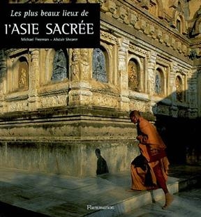 Les plus beaux lieux de l'Asie sacr&eacute;e - Michael Freeman, Alistair Shearer
