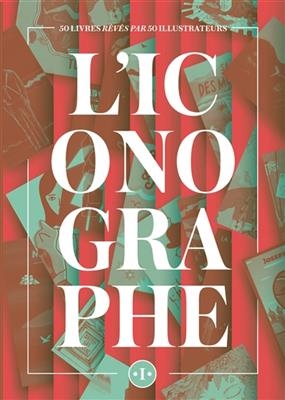 L'iconographe : 50 livres rêvés par 50 illustrateurs