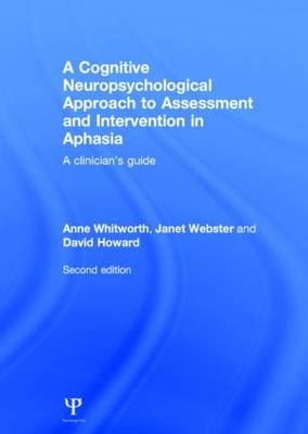Cognitive Neuropsychological Approach to Assessment and Intervention in Aphasia -  David Howard,  Janet Webster,  Anne Whitworth