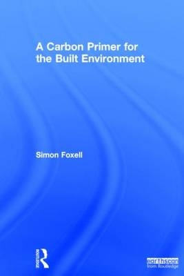 A Carbon Primer for the Built Environment -  Simon Foxell