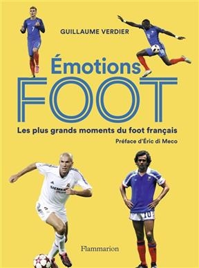 Emotions foot : les plus grands moments du foot fran&ccedil;ais - Guillaume Verdier
