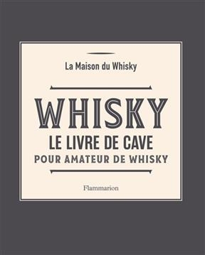 Whisky cellar book. Le livre du collectionneur : mes meilleurs whiskies dégustés