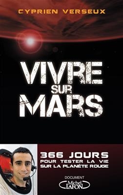 Vivre sur Mars : 366 jours pour tester la vie sur la plan&egrave;te rouge - Cyprien Verseux