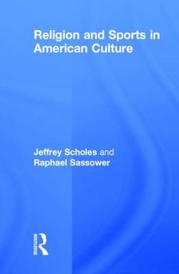 Religion and Sports in American Culture -  Raphael Sassower,  Jeffrey Scholes