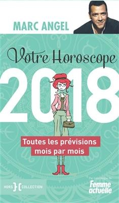 Votre horoscope 2018 : toutes les pr&eacute;visions mois par mois - Marc Angel