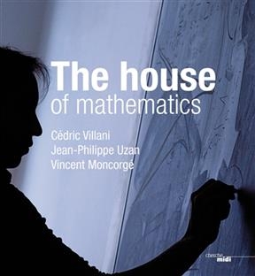 The house of mathematics - Cédric Villani, Jean-Philippe Uzan, V. Moncorgé