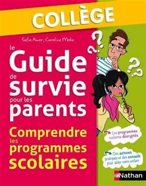 Le guide de survie pour les parents : comprendre les programmes scolaires : collège - Caroline Moka, Safia Amor