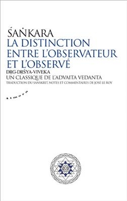 La distinction entre l'observateur et l'observ&eacute; : drg-drsya-viveka : un classique de l'advaita ved&acirc;nta -  Shankaracharya