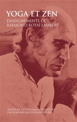 Yoga et zen : enseignements de Raymond Kotaï Lambert