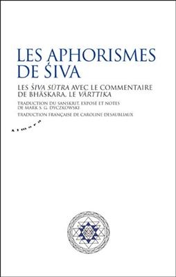 Les aphorismes de Siva : les Siva Sûtra avec le commentaire de Bhâskara, le Vârttika