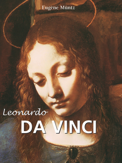 Leonardo da Vinci -  Eugene Muntz