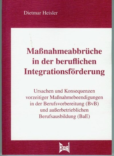 Ma&szlig;nahmeabbr&uuml;che in der beruflichen Integrationsf&ouml;rderung - Dietmar Heisler